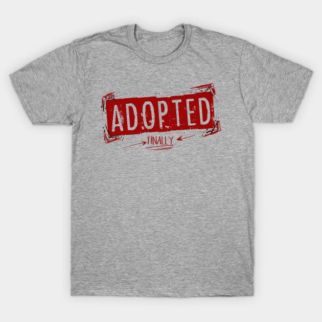 Adopted; Finally T-Shirt by CauseForTees